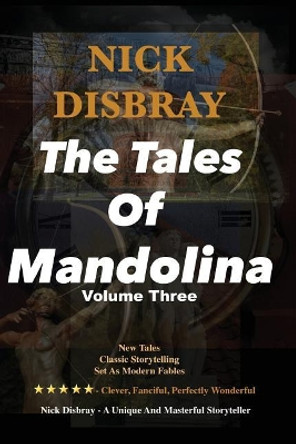 The Tales Of Mandolina - Volume Three by Nick Disbray 9781536940398