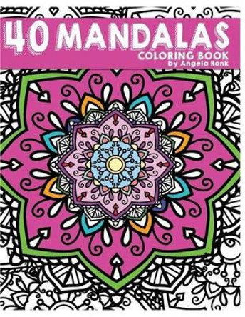 40 Mandalas Coloring Book by Angela Ronk 9781537281193