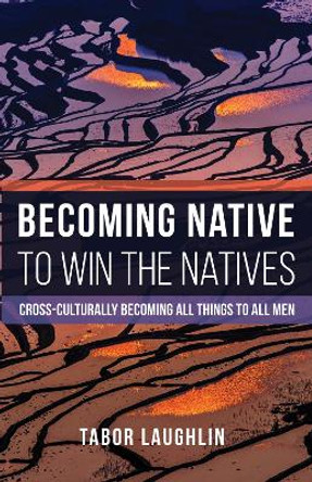 Becoming Native to Win the Natives by Tabor Laughlin 9781498290203