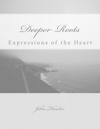 Deeper Roots by John Robert Theuber 9781539412250