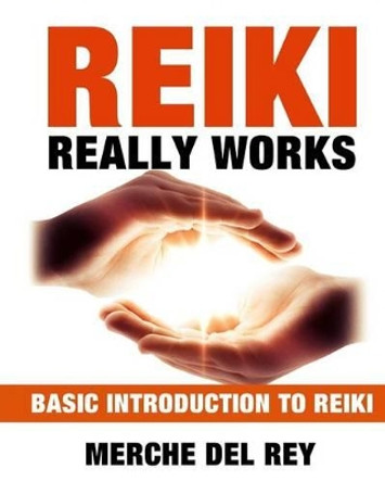 Reiki Really Works by Merche Del Rey 9781537409047