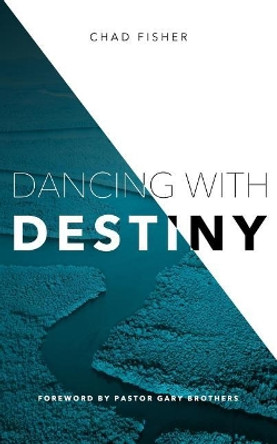 Dancing with Destiny by Mr Chad Fisher 9781537414034