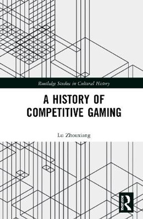 A History of Competitive Gaming by Lu Zhouxiang 9780367559625