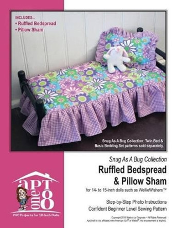Snug as a Bug Collection: Ruffled Bedspread & Pillow Sham: Confident Beginner-Level PVC Project for 14- To 15-Inch Dolls by Kristin Rutten 9781537425337