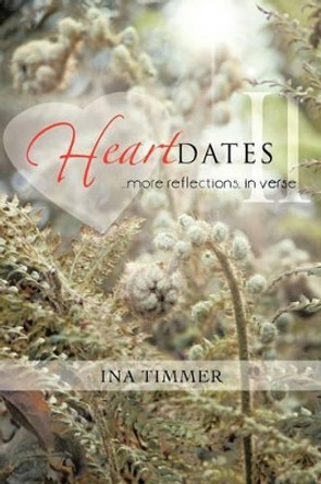 Heartdates II: ...More Reflections, in Verse by Ina Timmer 9781475953374