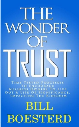 The Wonder Of Trust: Time Tested Processes To Encourage Business Owners To Live Out A Life Of Significance, Impacting The Kingdom by Cleveland O McLeish 9781537237688