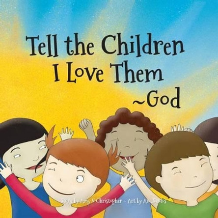 Tell the Children I Love Them -God by Amy V Christopher 9781537593708