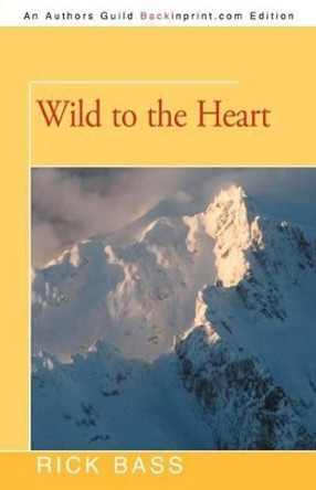 Wild to the Heart by Rick Bass 9781462027026