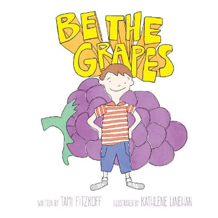 Be the Grapes by Kathlene Linehan 9781537641225