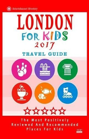 London for Kids 2017 (Travel Guide): Places for Kids to Visit in London (Kids Activities & Entertainment 2017) by Paula C Hackney 9781537575254