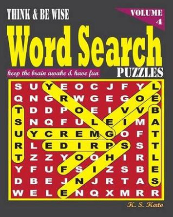 Think & be Wise Word Search Puzzles, Vol. 4 by K S Kato 9781537209258