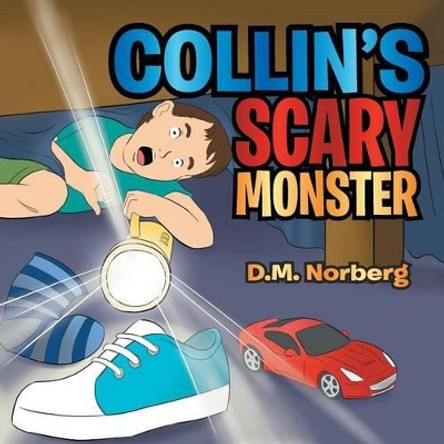 Collin's Scary Monster by D M Norberg 9781483649832