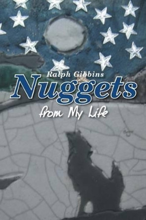 Nuggets: From My Life by Ralph Gibbins 9781493172924