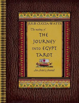 The Making of...Journey into Egypt Tarot by Julie Cuccia-Watts 9781300345503