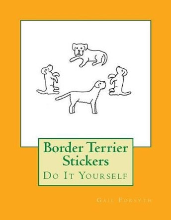 Border Terrier Stickers: Do It Yourself by Gail Forsyth 9781537595085