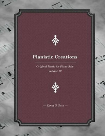 Pianistic Creations: Piano Solos Book 10: Piano Solos by Kevin G Pace 9781537482217