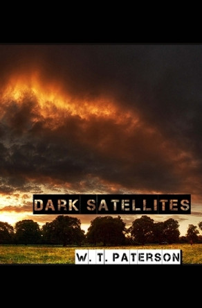 Dark Satellites by W T Paterson 9781537491806