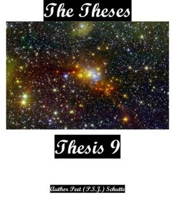 The Theses Thesis 9: The Theses as Thesis 9 by Peet (P S J ) Schutte 9781537542010