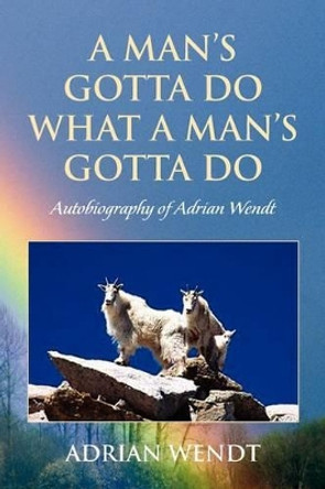 A Man's Gotta Do What a Man's Gotta Do by Adrian Wendt 9781441504548