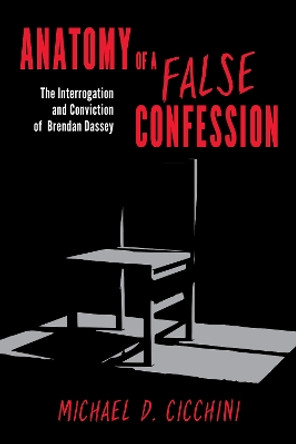 Anatomy of a False Confession: The Interrogation and Conviction of Brendan Dassey by Michael D. Cicchini 9781538117156