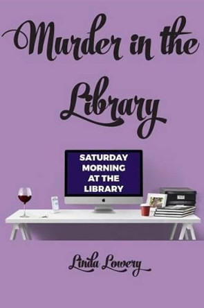 Murder in the Library by Linda Lowery 9781511690867