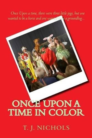 Once Upon A Time In Color by T J Nichols 9781537664712