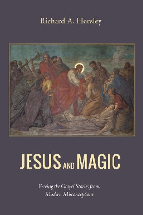 Jesus and Magic by Richard A Horsley 9781498222686