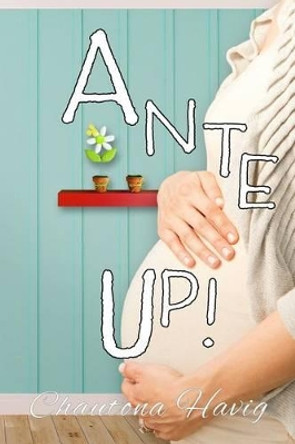 Ante Up! by Chautona Havig 9781534766112