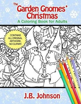 The Garden Gnomes' Christmas: A Coloring Book for Adults by J B Johnson 9781518680953