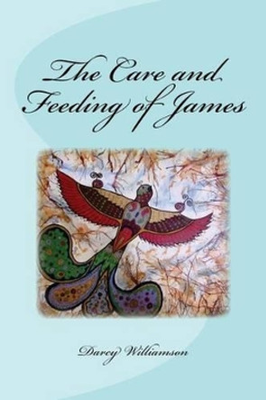 The Care and Feeding of James by Darcy J Williamson 9781539109235