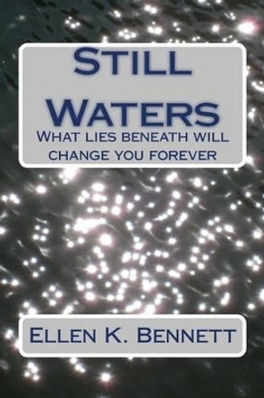 Still Waters: What lies beneath will change you forever by Ellen K Bennett 9781539114659