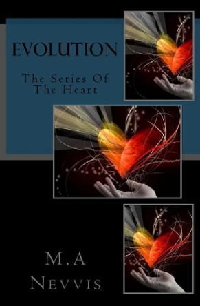 Evolution: The Series of the Heart by M a Nevvis 9781539506973