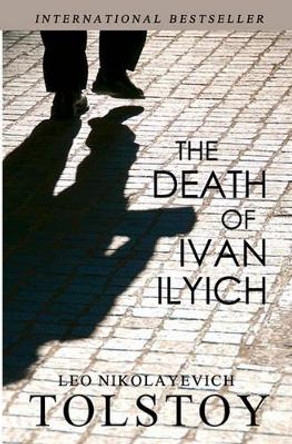 The Death of Ivan Ilyich by Leo Tolstoy 9781452854489