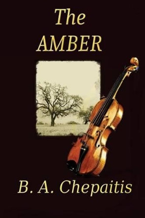 The Amber by B a Chepaitis 9781514109458