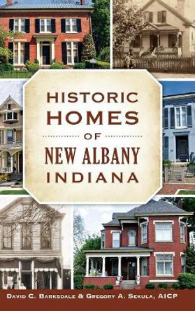 Historic Homes of New Albany, Indiana by David C Barksdale 9781540202215