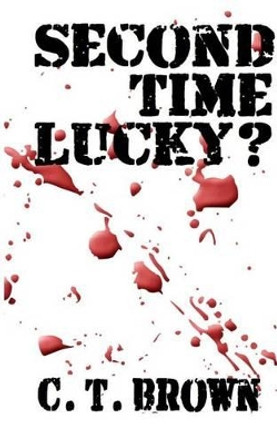 Second Time Lucky? by C T Brown 9781512349115