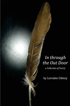 In Through the Outdoor a Collection of Poetry by Lorraine gibney: A Collection of Poetry by Joseph Salvatore Ferrito 9781518840760