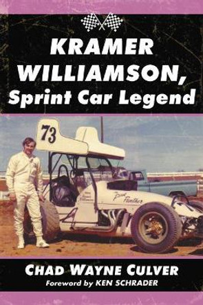 Kramer Williamson, Sprint Car Legend by Chad Wayne Culver 9781476666976