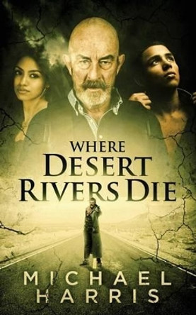 Where Desert Rivers Die by Michael Harris 9781518622762