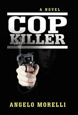 Cop Killer by Angelo Morelli 9781475914214