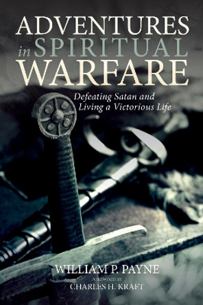 Adventures in Spiritual Warfare by William P Payne 9781532644016