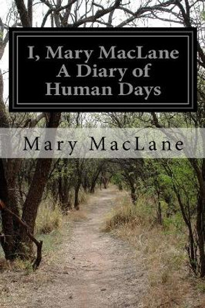 I, Mary Maclane a Diary of Human Days by Mary Maclane 9781532700415