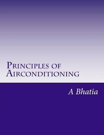 Principles of Air Conditioning: Quick Book by A Bhatia 9781503331426