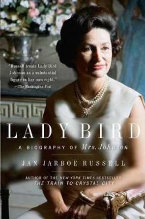 Lady Bird: A Biography of Mrs. Johnson by Jan Jarboe Russell 9781501152887