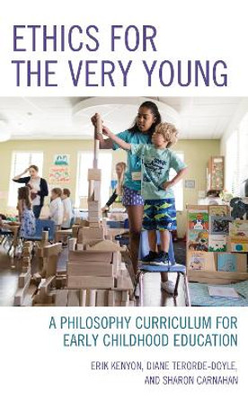 Ethics for the Very Young: A Philosophy Curriculum for Early Childhood Education by Erik Kenyon 9781475848113