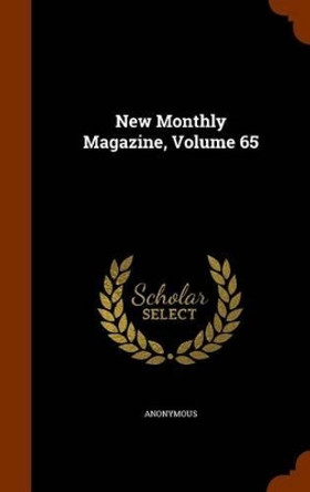 New Monthly Magazine, Volume 65 by Anonymous 9781345559446