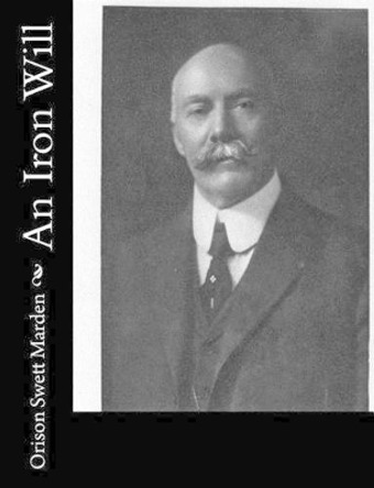 An Iron Will by Orison Swett Marden 9781517222246