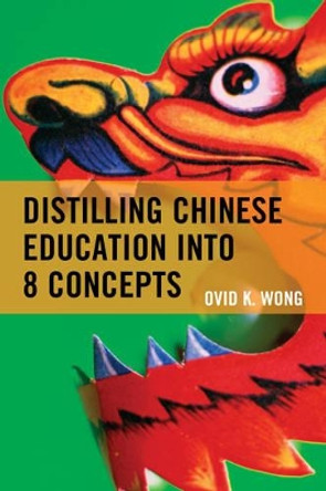 Distilling Chinese Education into 8 Concepts by Ovid K. Wong 9781475821949