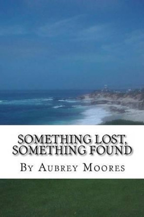 Something Lost, Something Found by Aubrey Moores 9781515268239