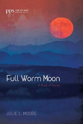 Full Worm Moon by Julie L Moore 9781532647611